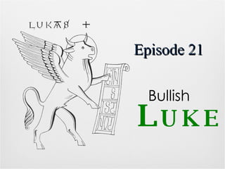 Episode 21   L UKE Bullish   