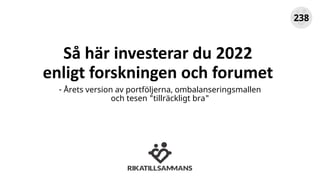 Så här investerar du 2022
enligt forskningen och forumet
- Årets version av portföljerna, ombalanseringsmallen
och tesen "...