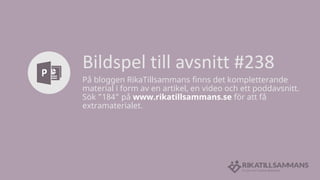 Bildspel till avsnitt #238
På bloggen RikaTillsammans finns det kompletterande
material i form av en artikel, en video och...