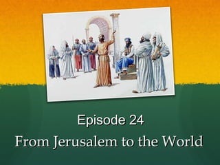 Episode 24 From Jerusalem to the World 