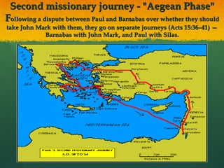 Second missionary journey - "Aegean Phase" F ollowing a dispute between Paul and Barnabas over whether they should take John Mark with them, they go on separate journeys (Acts 15:36–41) — Barnabas with John Mark, and Paul with Silas. 