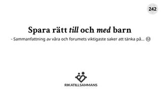 Spara rätt till och med barn
- Sammanfattning av våra och forumets viktigaste saker att tänka på… 😊😊
242
 