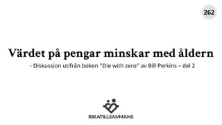 Värdet på pengar minskar med åldern
- Diskussion utifrån boken ”Die with zero” av Bill Perkins – del 2
262
 