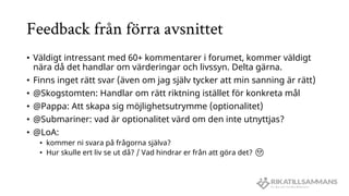 Feedback från förra avsnittet
• Väldigt intressant med 60+ kommentarer i forumet, kommer väldigt
nära då det handlar om vä...