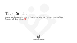 Tack för idag!
Om du uppskattade avsnittet: prenumerera, gilla, kommentera, ställ en fråga i
forumet och dela vidare.
 