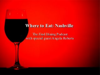 Where to Eat: NashvilleWhere to Eat: Nashville
The Find Dining PodcastThe Find Dining Podcast
with special guest Angela Robertswith special guest Angela Roberts
 