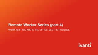 Remote Worker Series (part 4)
WORK AS IF YOU ARE IN THE OFFICE! YES IT IS POSSIBLE.
 