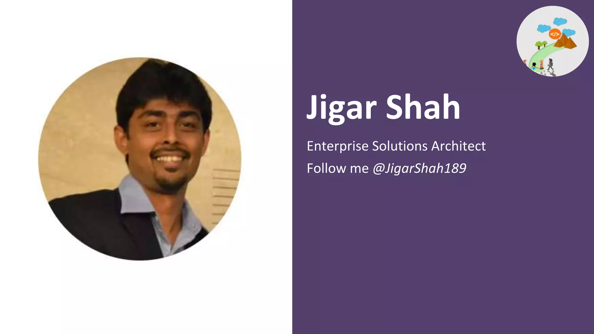 Enterprise Solutions Architect
Follow me @JigarShah189
Jigar Shah
 