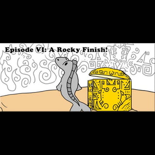 Episode 6: A Rocky Finish!