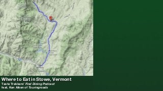 Where to Eat in Stowe, Vermont
Taste Trekkers’ Find Dining Podcast
feat. Ken Aiken of Touringroads

 