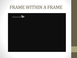 FRAME	
  WITHIN	
  A	
  FRAME	
  
 