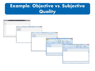 Example: Objective vs. Subjective
Quality
 