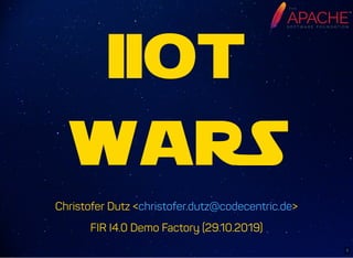 IIOT
WARS
Christofer Dutz < >
FIR I4.0 Demo Factory (29.10.2019)
christofer.dutz@codecentric.de
1
 