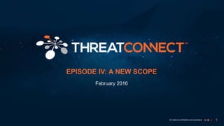1All material confidential and proprietary
February 2016
EPISODE IV: A NEW SCOPE
 