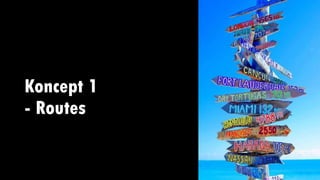 Koncept 1
- Routes
 