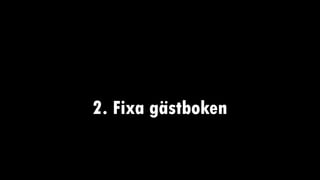2. Fixa gästboken
 