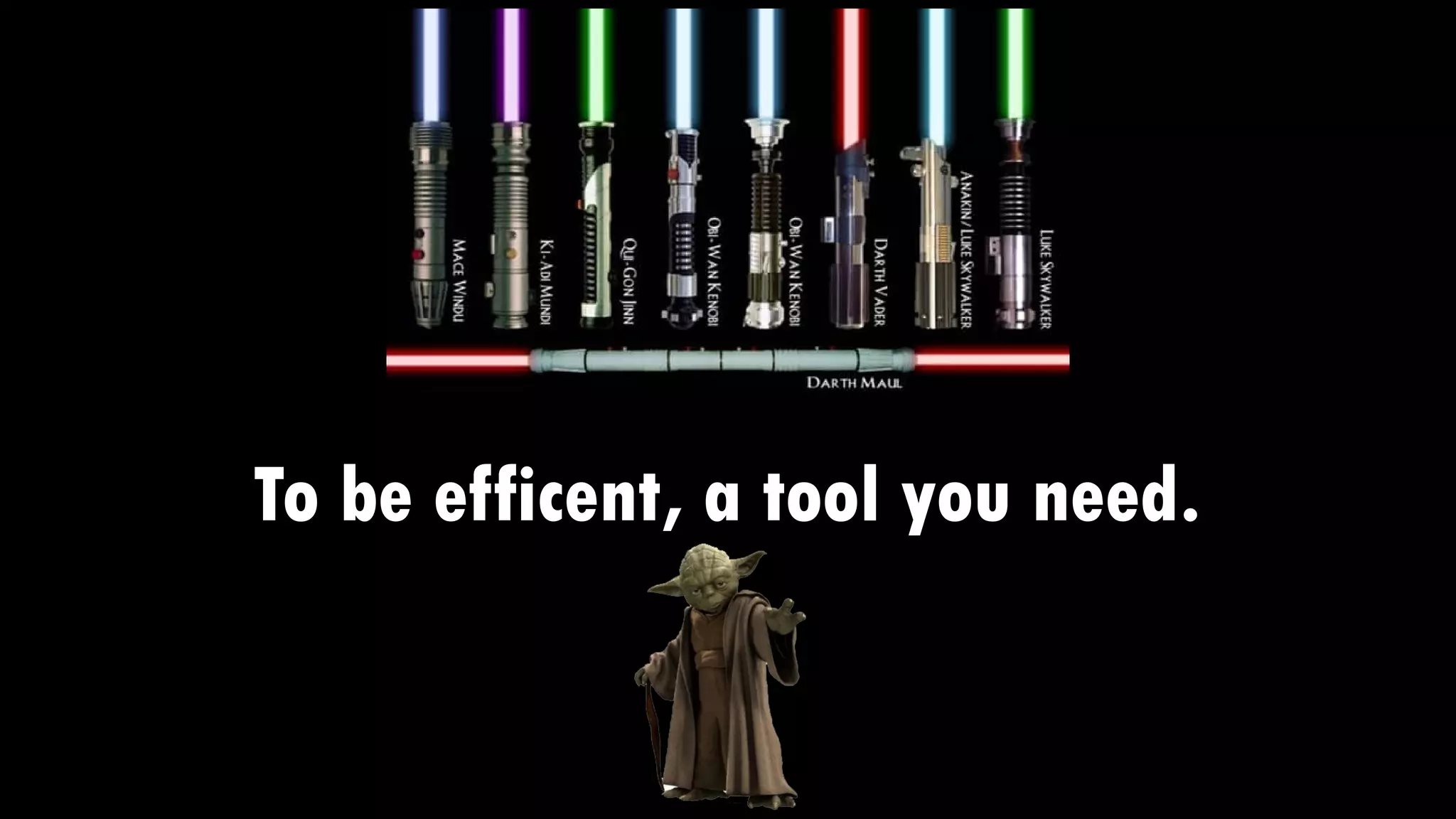 To be efficent, a tool you need.
 