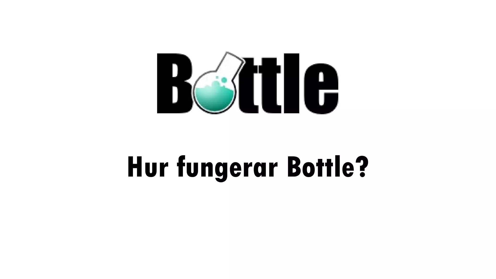 Hur fungerar Bottle?
Jämfört med en ”vanlig” webbsida
 