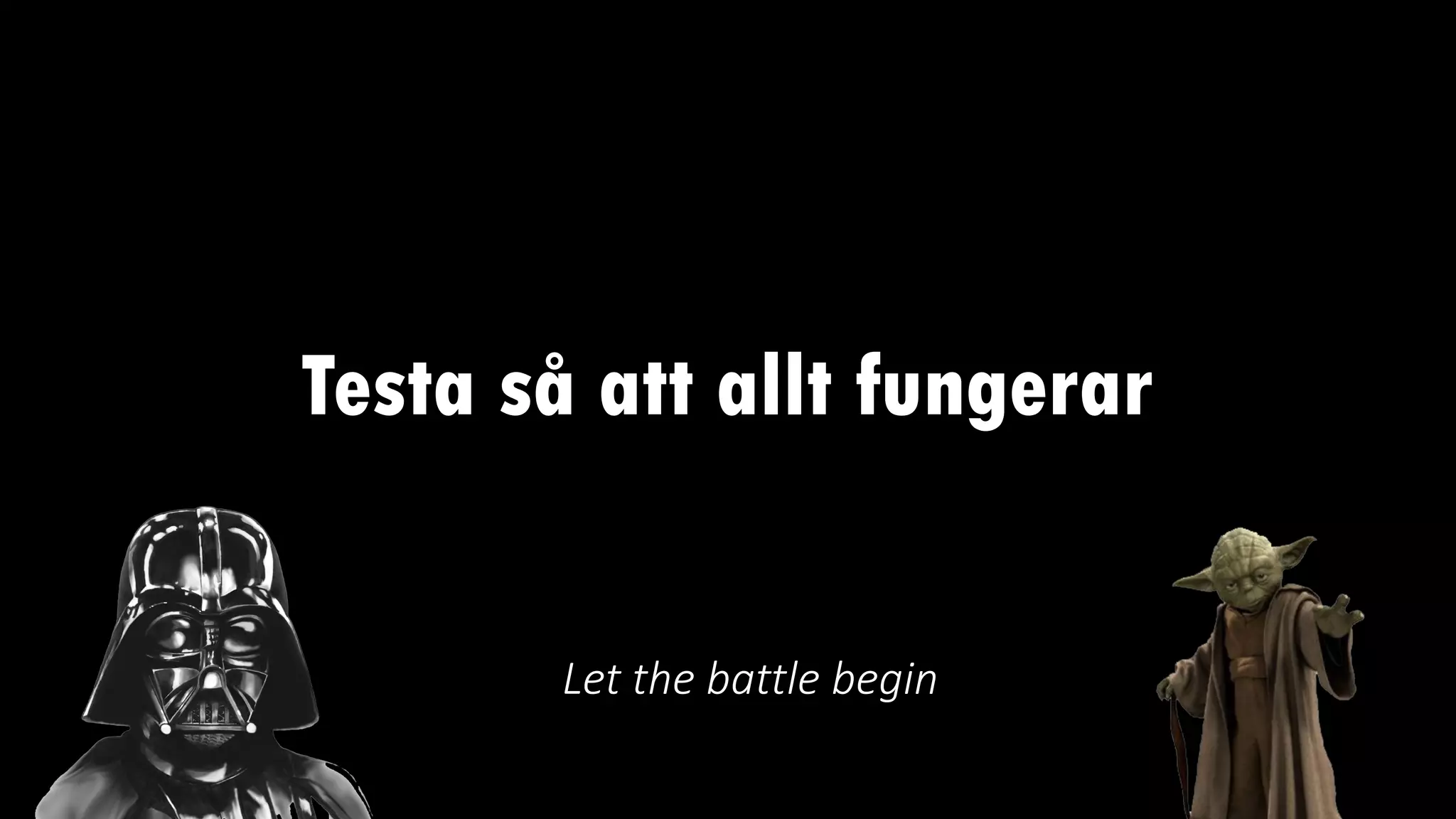 Testa så att allt fungerar
Let the battle begin
 