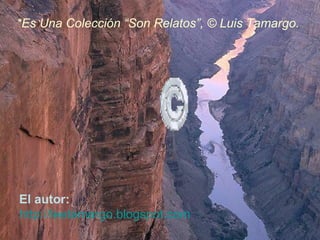 *Es Una Colección “Son Relatos”, © Luis Tamargo. El autor: http://leetamargo.blogspot.com 