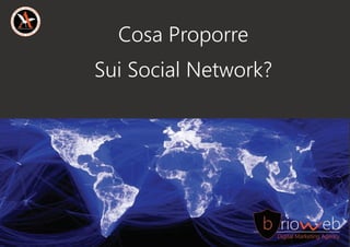 CosaProporre
SuiSocialNetwork?
 