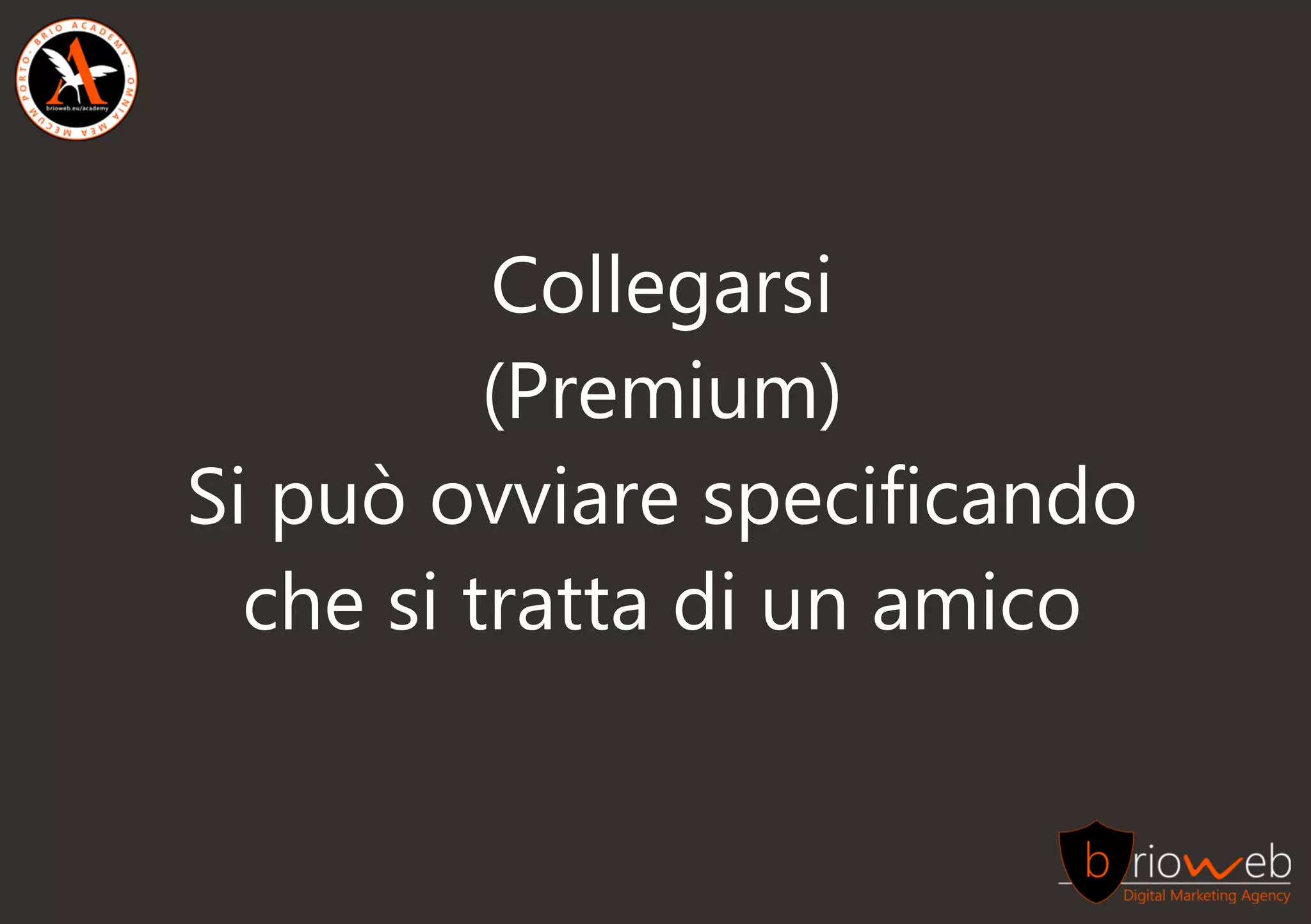 Collegarsi
(Premium)
Sipuòovviarespecificando
chesitrattadiunamico
 