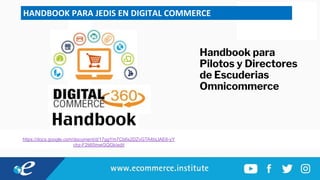 HANDBOOK PARA JEDIS EN DIGITAL COMMERCE
https://docs.google.com/document/d/17ggYm7Cb6s2DZvGTA4bLlAE6-yY
chz-F2ti65mwGQGk/edit
Handbook para
Pilotos y Directores
de Escuderias
Omnicommerce
 