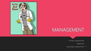 MANAGEMENT
Primary Assessment
Treatment
Secondary Assessment 10
 