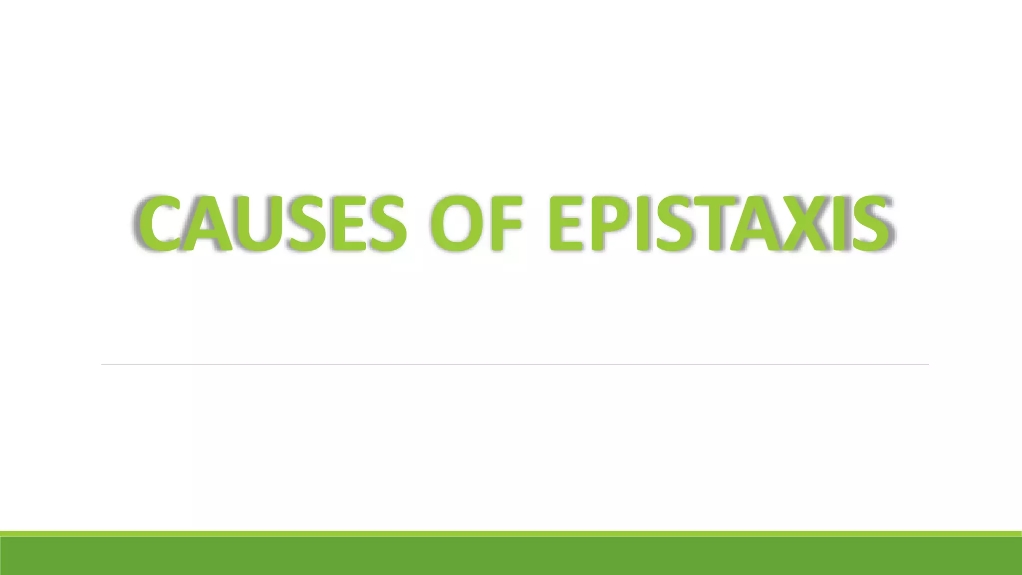 CAUSES OF EPISTAXIS
 