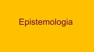 Epistemologia
 
