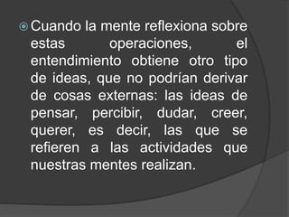 JOHN LOCKE (1632-1704) John Locke, filósofo inglés, se interesó no solamente en la filosofía, sino también en las ciencias, sobre todo en la medicina, física y químicaSu principal obra filosófica es el "Ensayo sobre el Entendimiento Humano". Da inicio a una Escuela de pensamiento, el Empirismo inglés.