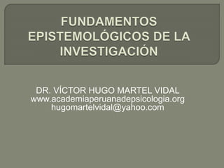 DR. VÍCTOR HUGO MARTEL VIDAL
www.academiaperuanadepsicologia.org
hugomartelvidal@yahoo.com
 