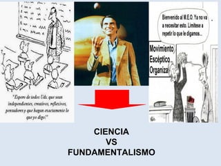 CIENCIA
VS
FUNDAMENTALISMO
 