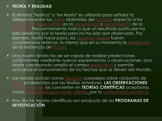 datos                 modelo
fenómenos observables        experiencia experimento
realidad

                               agujeros negros
                                                      predicción
                 Plutón



                                     explicativo


                         hipótesis
leyes
experimentales
      epistemológicamente válidas          comunidad científica
 