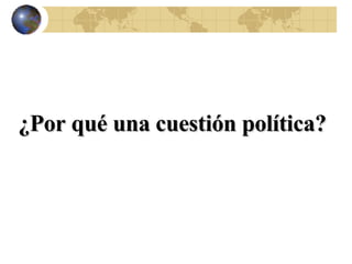 ¿Por qué una cuestión política? 