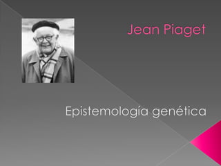 Jean Piaget Epistemología genética 