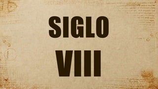 SIGLO
VIII
 