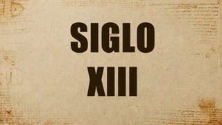 SIGLO
XIII
 