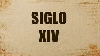 SIGLO
XIV
 