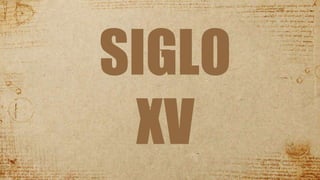 SIGLO
XV
 