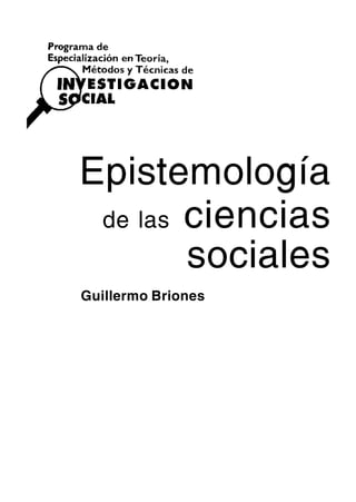 Epistemología
de las ciencias
sociales
Guillermo Briones
 
