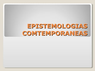EPISTEMOLOGIAS COMTEMPORANEAS 