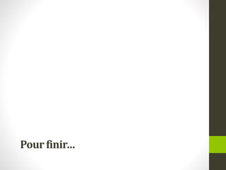 Pour finir…
 