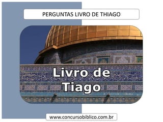www.concursobiblico.com.br
PERGUNTAS LIVRO DE THIAGO
 