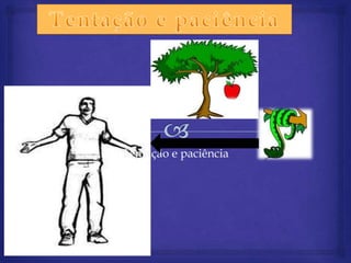 Tentação e paciência
 