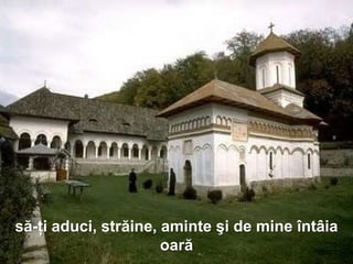 să-ţi aduci, străine, aminte şi de mine întâia
                      oară
 