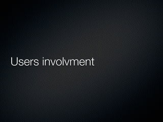 Users involvment
 