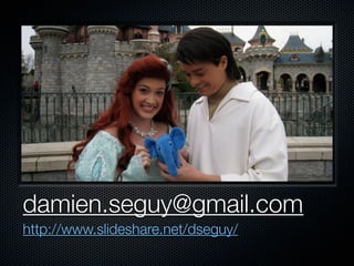 damien.seguy@gmail.com		
http://www.slideshare.net/dseguy/
 