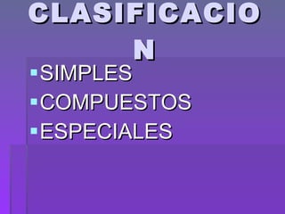CLASIFICACION SIMPLES  COMPUESTOS  ESPECIALES 