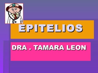 EPITELIOS   DRA . TAMARA LEON 